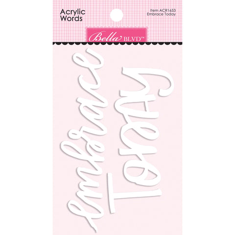 Bella Blvd - Just Because Collection - Coordinating - Acrylic Words - Embrace & Today / BB1653
